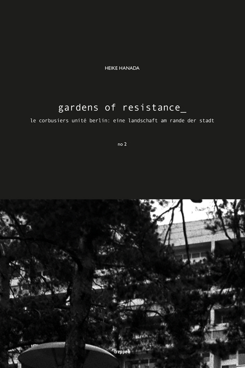 Cover der Publikation gardens of resistance le corbusiers unité berlin: eine landschaft am rande der stadt 
